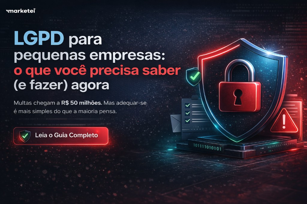 LGPD para pequenas empresas: o que você precisa saber (e fazer) agora