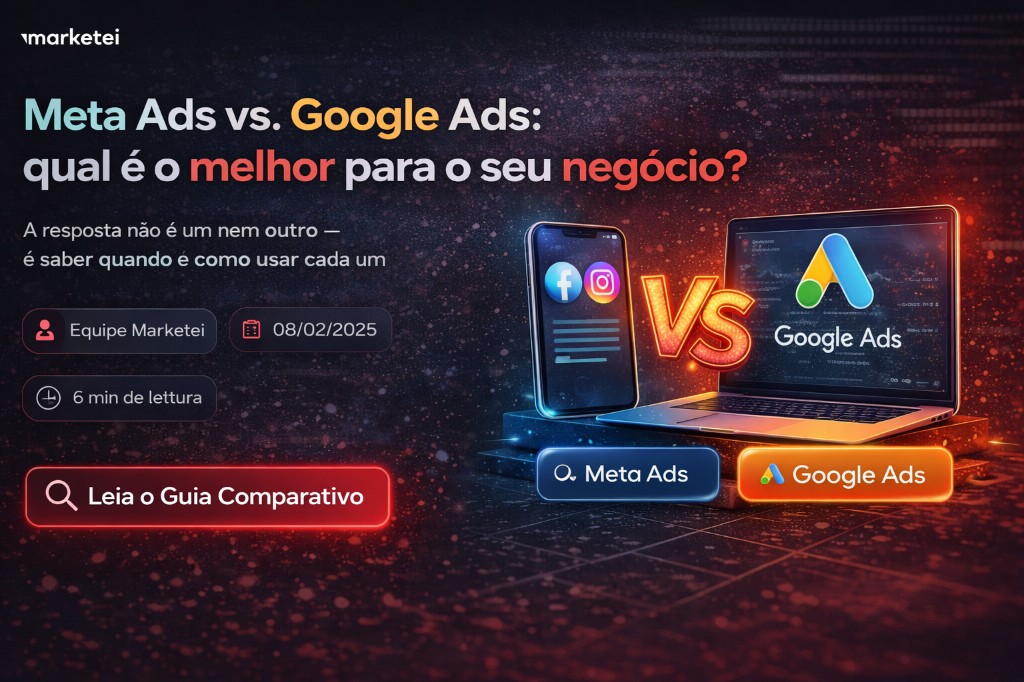 Meta Ads vs. Google Ads: qual é o melhor para o seu negócio?